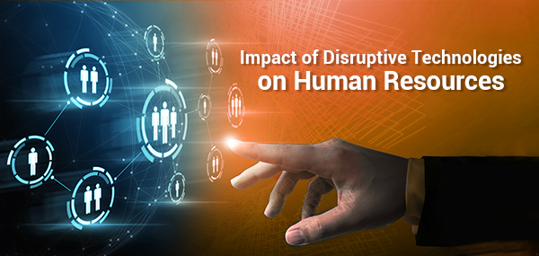 Impact of Disruptive Technologies on Human Resources